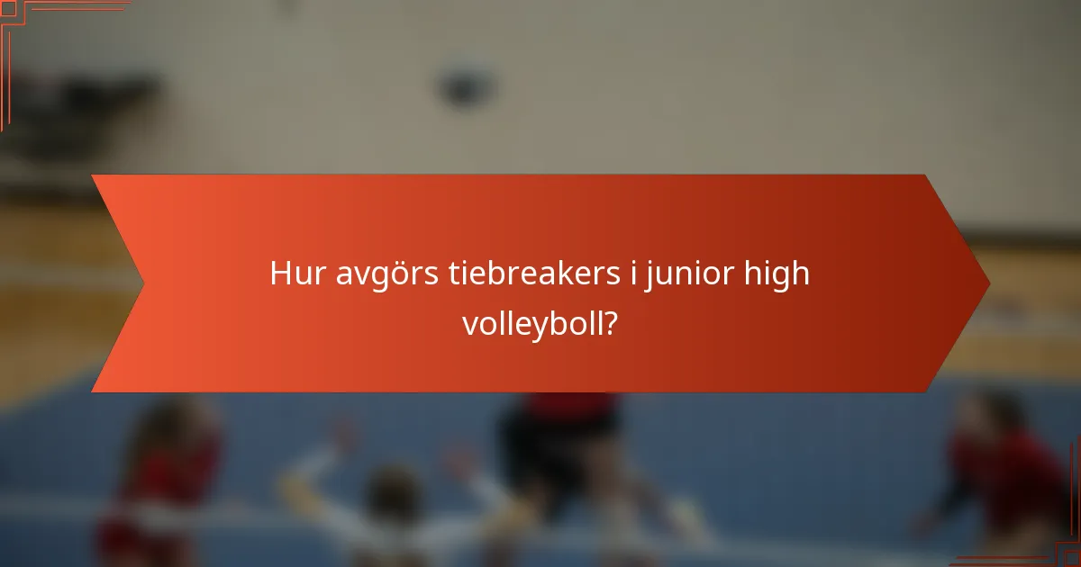Hur avgörs tiebreakers i junior high volleyboll?