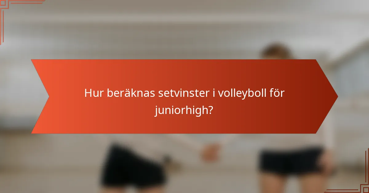 Hur beräknas setvinster i volleyboll för juniorhigh?