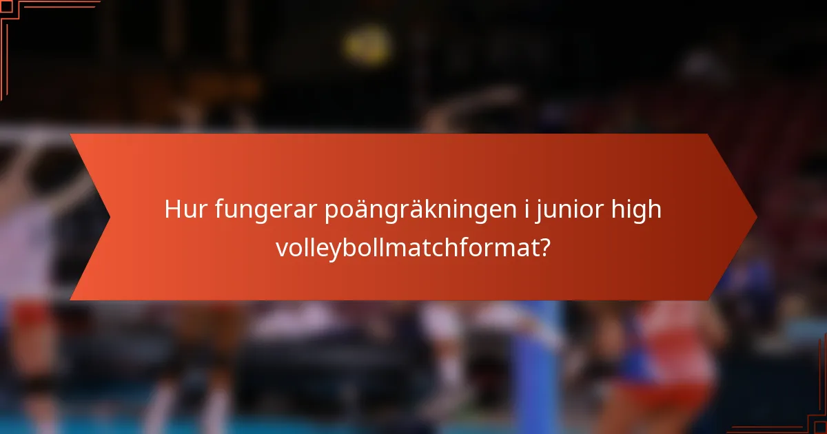 Hur fungerar poängräkningen i junior high volleybollmatchformat?