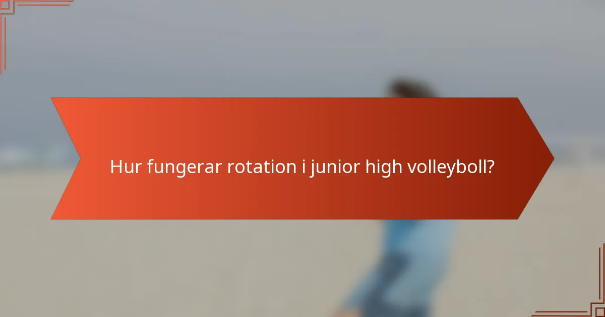 Hur fungerar rotation i junior high volleyboll?