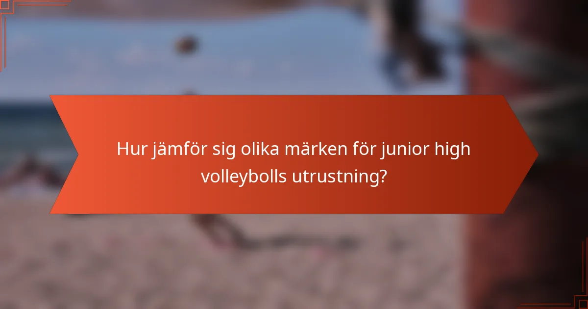 Hur jämför sig olika märken för junior high volleybolls utrustning?