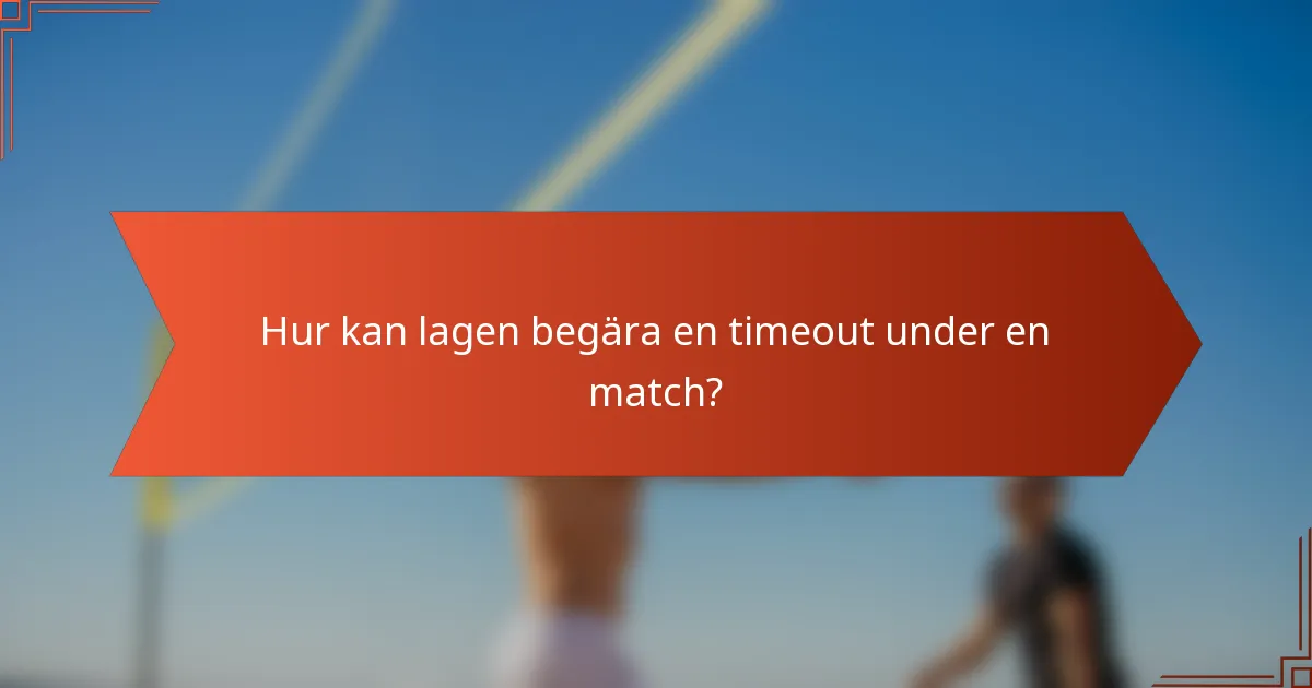 Hur kan lagen begära en timeout under en match?