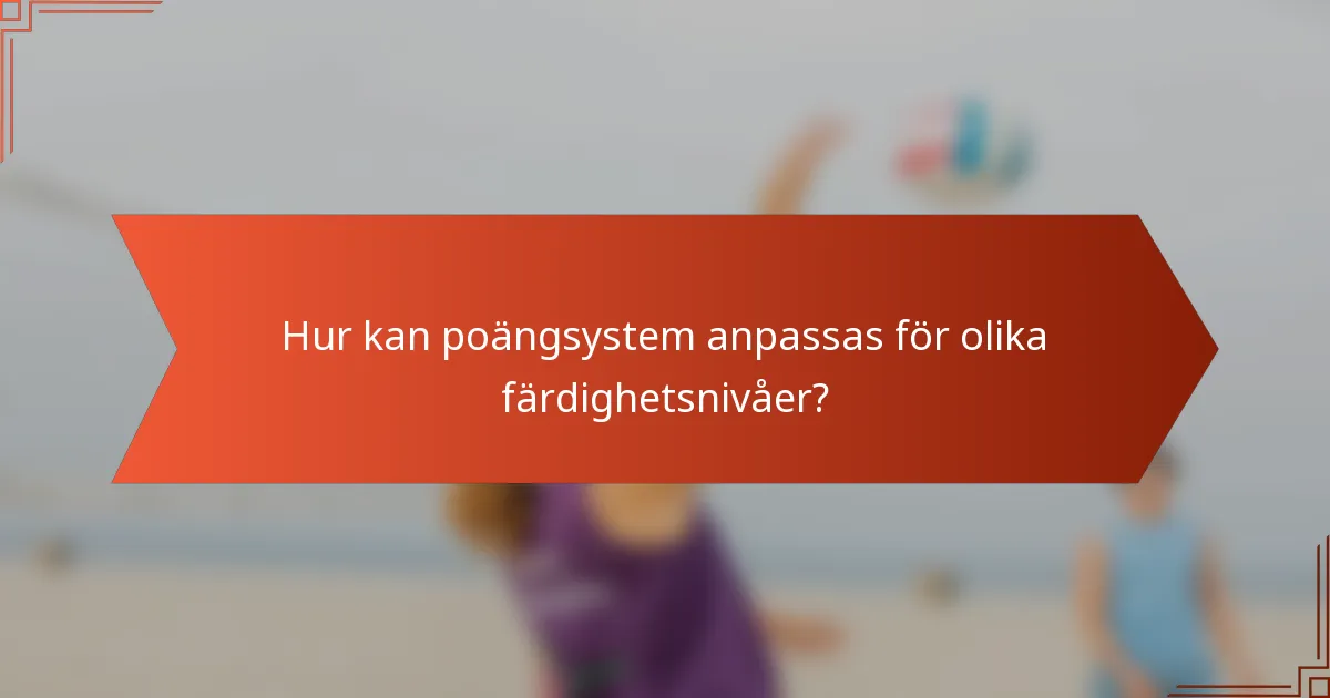 Hur kan poängsystem anpassas för olika färdighetsnivåer?