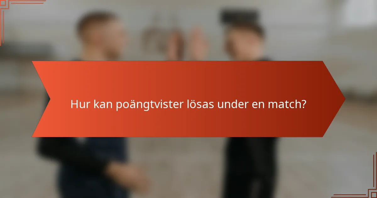 Hur kan poängtvister lösas under en match?