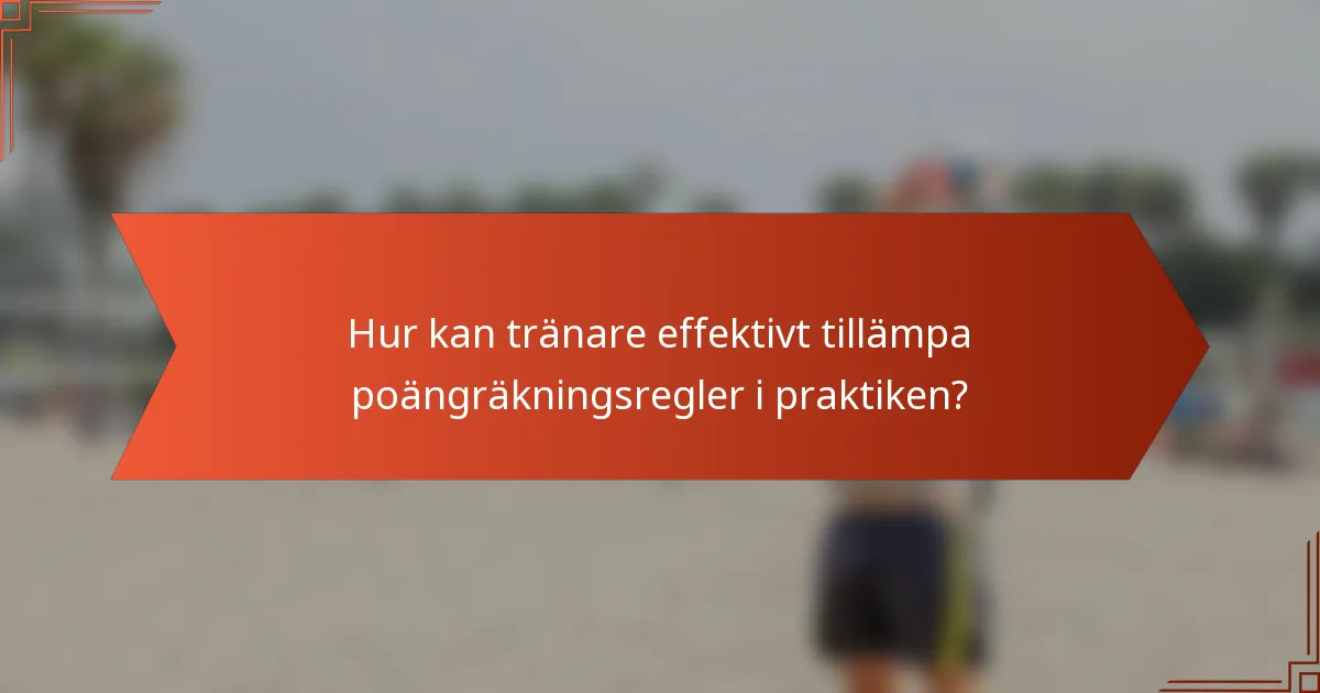 Hur kan tränare effektivt tillämpa poängräkningsregler i praktiken?