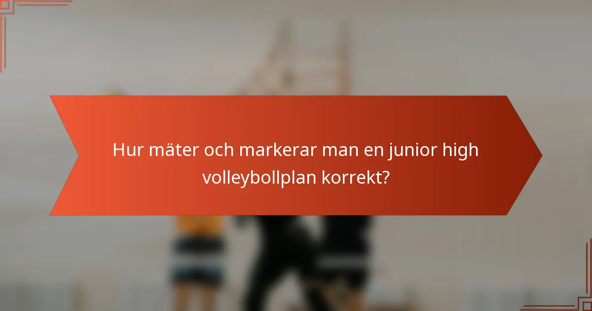 Hur mäter och markerar man en junior high volleybollplan korrekt?