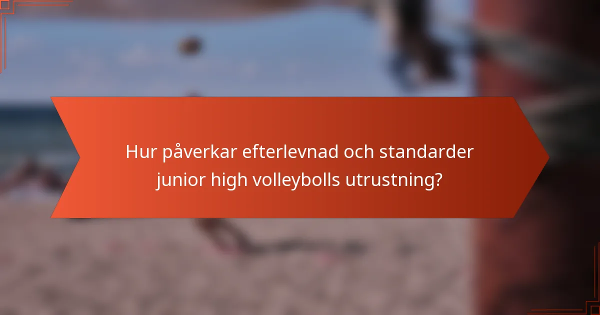 Hur påverkar efterlevnad och standarder junior high volleybolls utrustning?