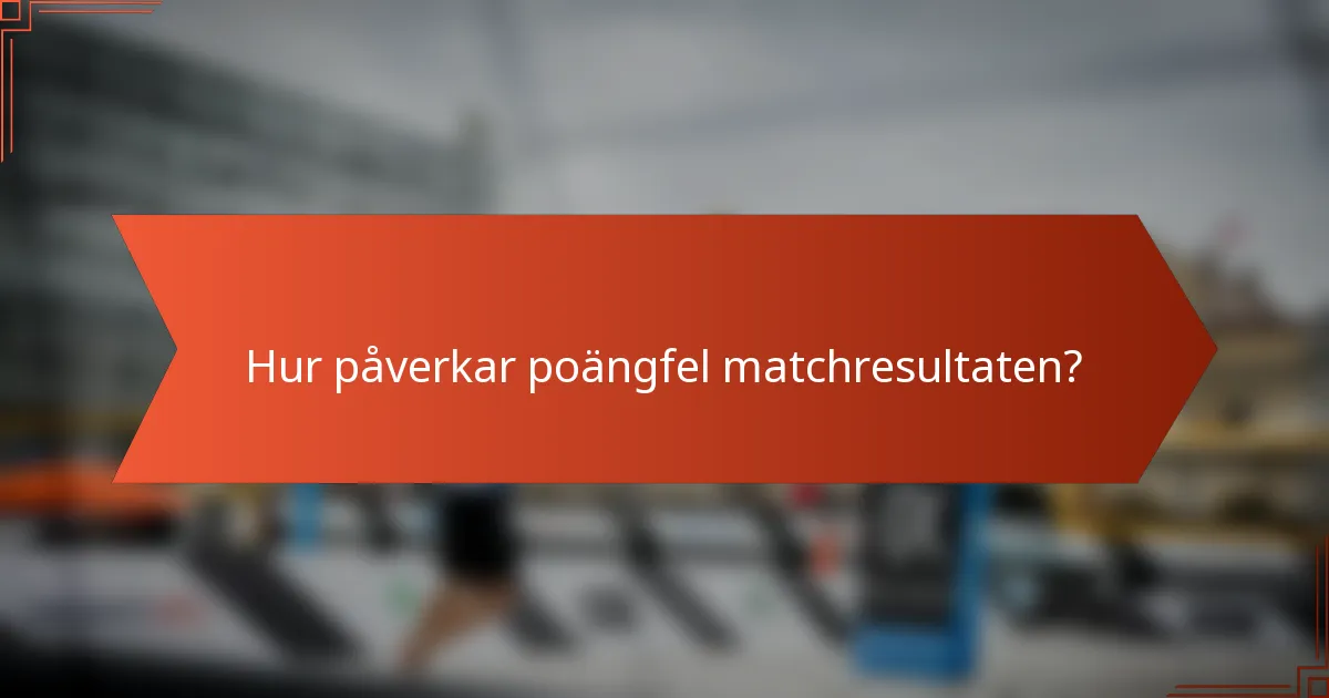 Hur påverkar poängfel matchresultaten?