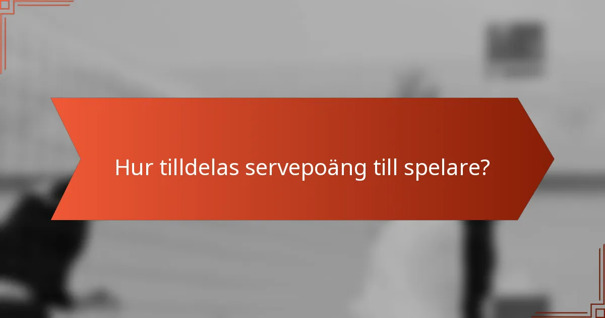 Hur tilldelas servepoäng till spelare?