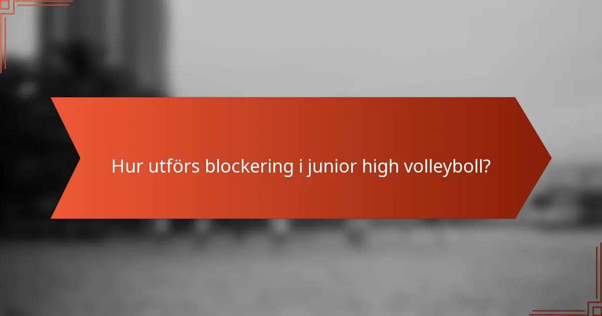 Hur utförs blockering i junior high volleyboll?