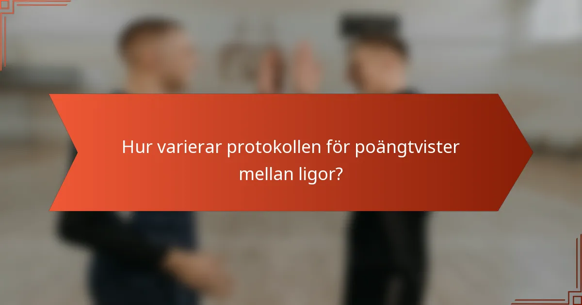 Hur varierar protokollen för poängtvister mellan ligor?