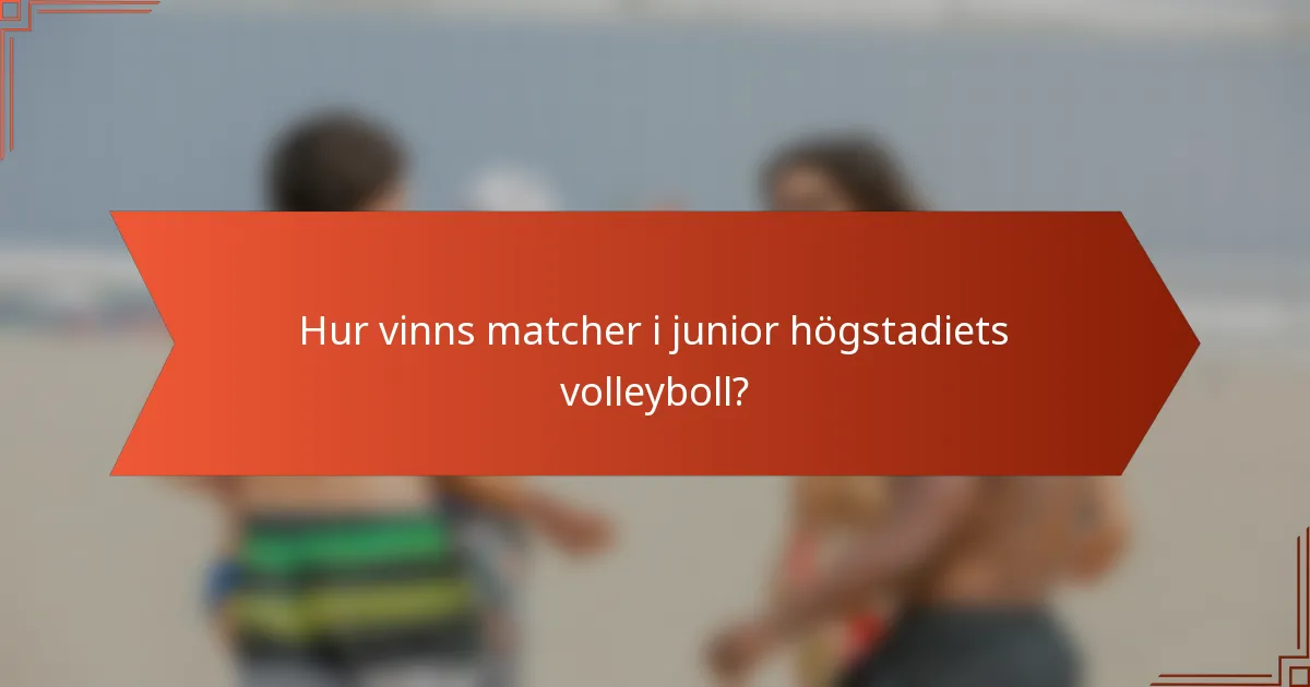 Hur vinns matcher i junior högstadiets volleyboll?