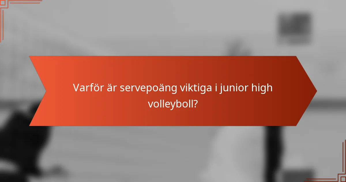 Varför är servepoäng viktiga i junior high volleyboll?