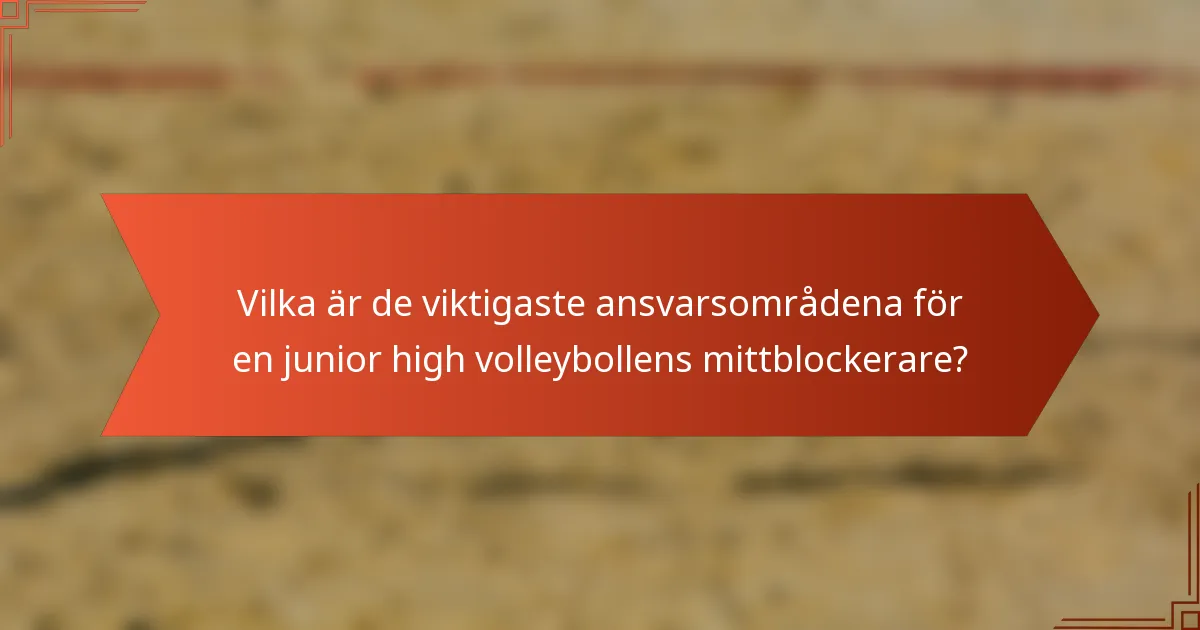 Vilka är de viktigaste ansvarsområdena för en junior high volleybollens mittblockerare?