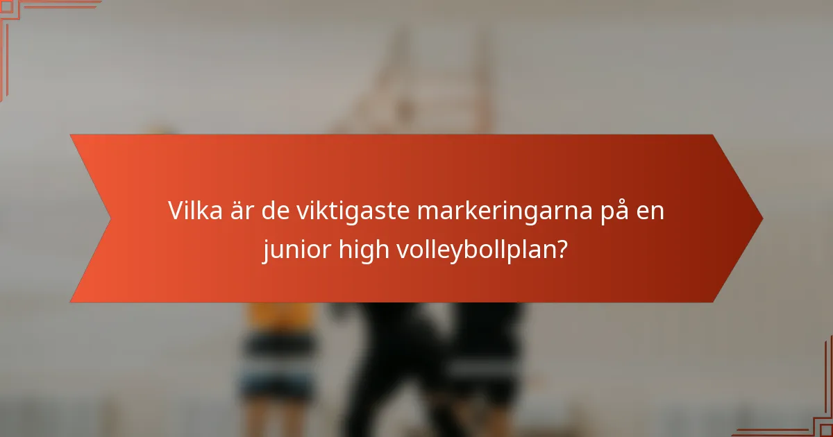Vilka är de viktigaste markeringarna på en junior high volleybollplan?