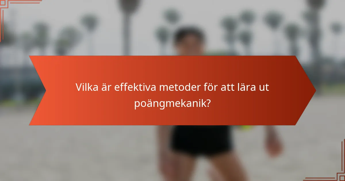 Vilka är effektiva metoder för att lära ut poängmekanik?