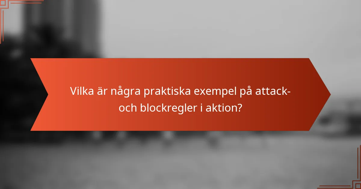 Vilka är några praktiska exempel på attack- och blockregler i aktion?
