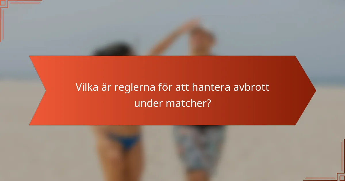 Vilka är reglerna för att hantera avbrott under matcher?