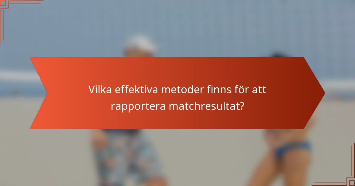 Vilka effektiva metoder finns för att rapportera matchresultat?
