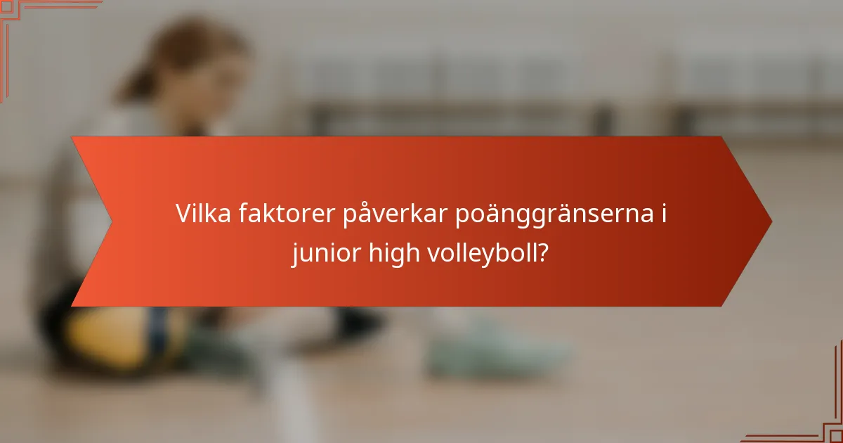 Vilka faktorer påverkar poänggränserna i junior high volleyboll?