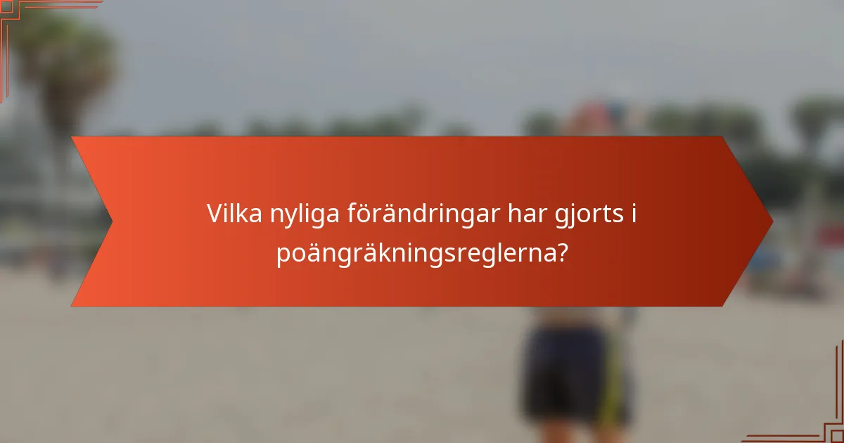 Vilka nyliga förändringar har gjorts i poängräkningsreglerna?