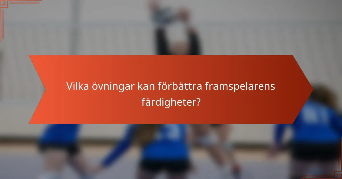 Vilka övningar kan förbättra framspelarens färdigheter?