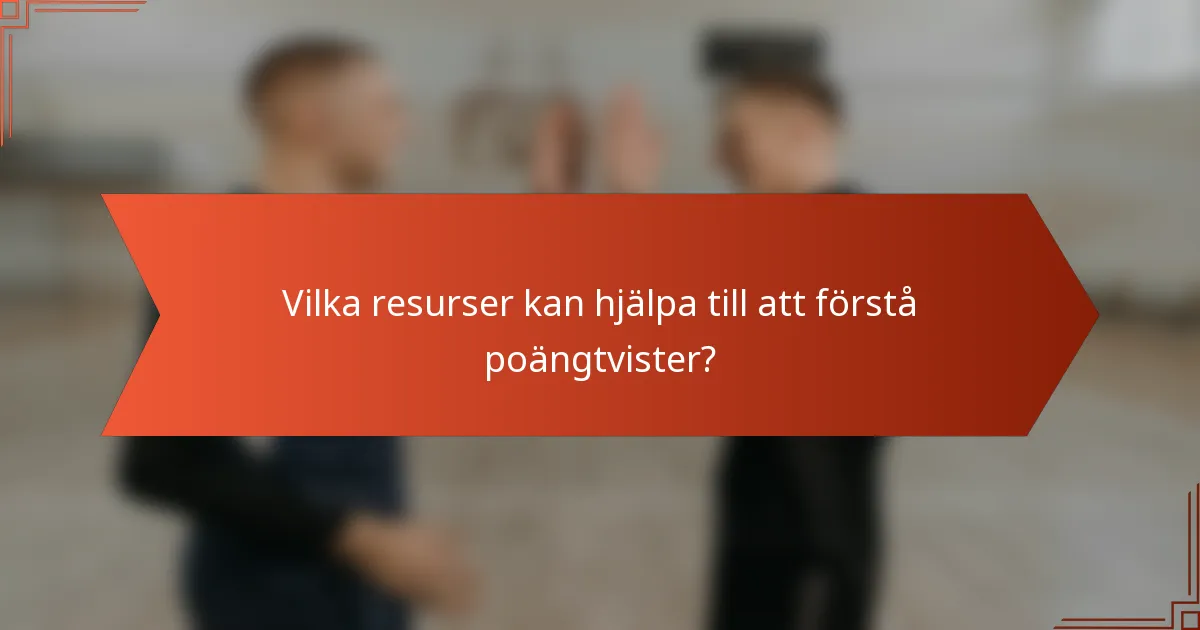 Vilka resurser kan hjälpa till att förstå poängtvister?