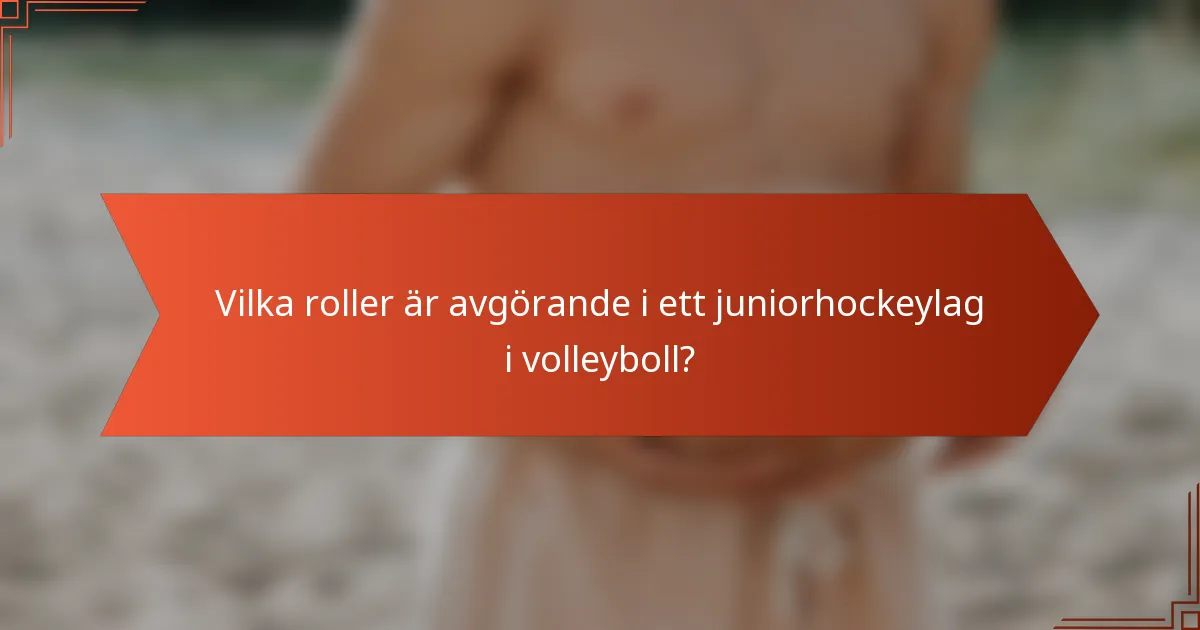 Vilka roller är avgörande i ett juniorhockeylag i volleyboll?