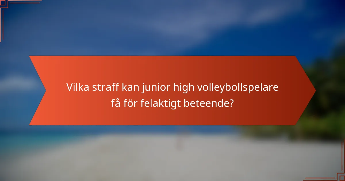 Vilka straff kan junior high volleybollspelare få för felaktigt beteende?