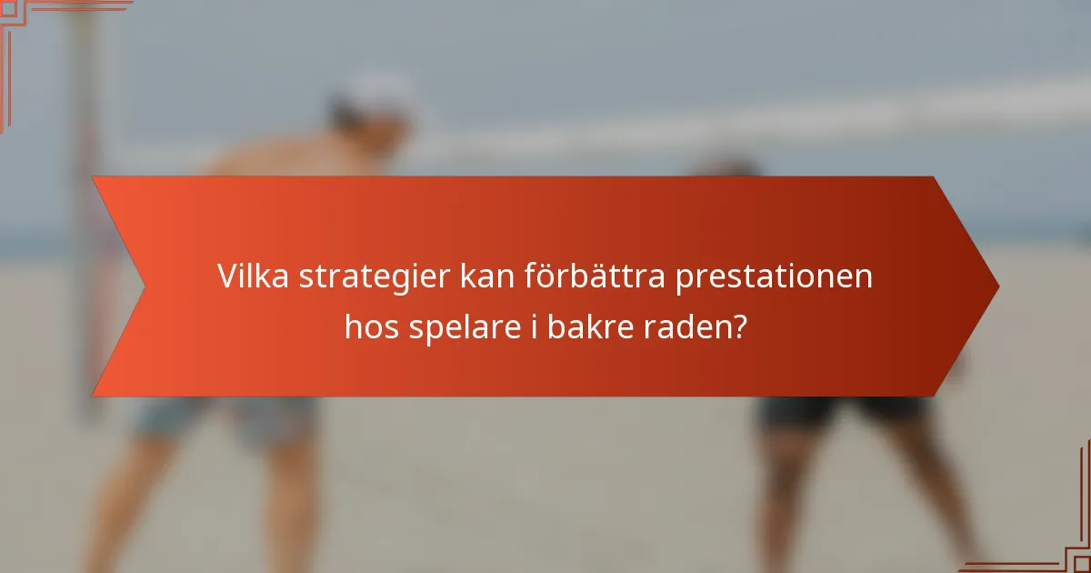 Vilka strategier kan förbättra prestationen hos spelare i bakre raden?