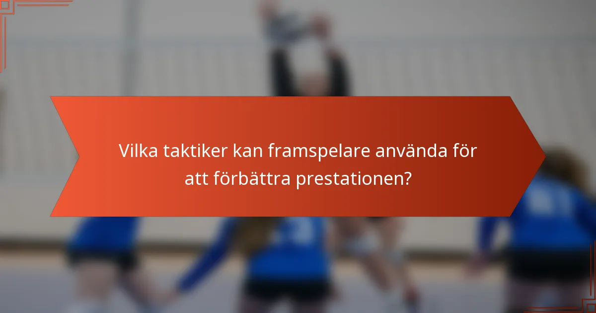 Vilka taktiker kan framspelare använda för att förbättra prestationen?