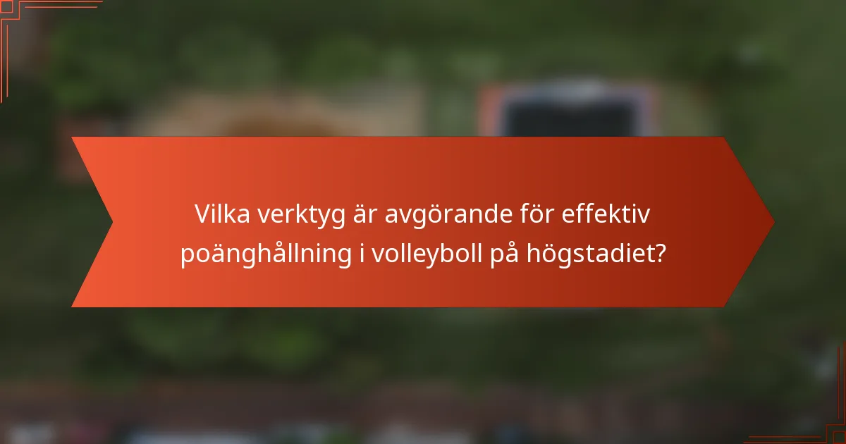 Vilka verktyg är avgörande för effektiv poänghållning i volleyboll på högstadiet?